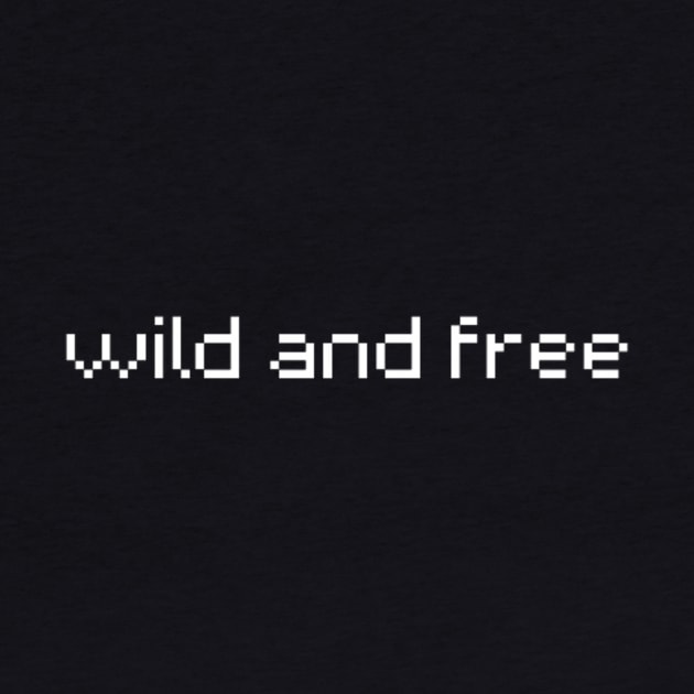 "wild and free" by retroprints